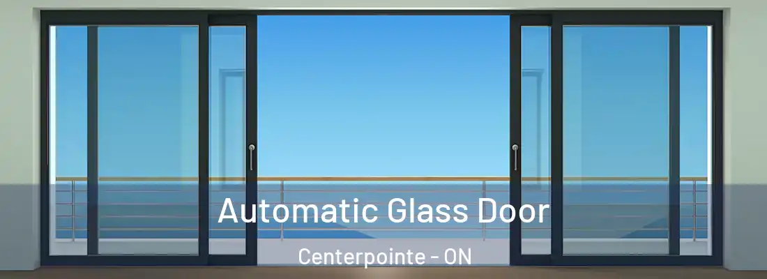  Automatic Glass Door Centerpointe - ON