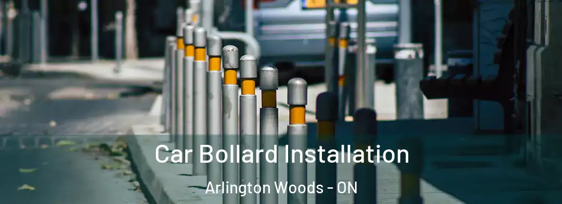  Car Bollard Installation Arlington Woods - ON