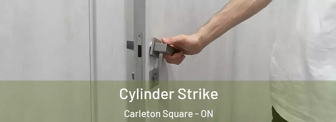  Cylinder Strike Carleton Square - ON