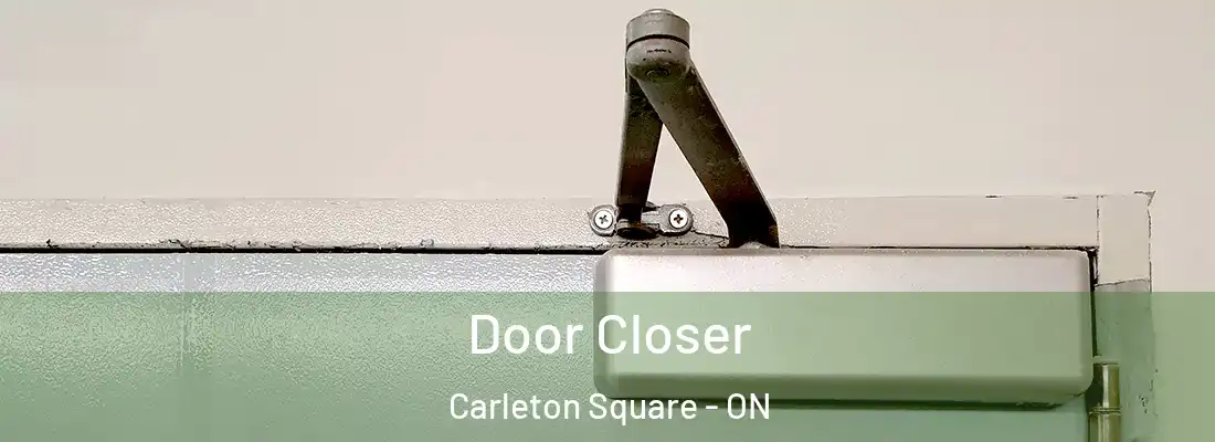 Door Closer Carleton Square - ON