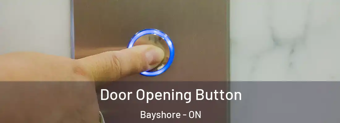  Door Opening Button Bayshore - ON
