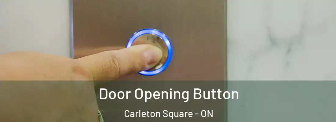  Door Opening Button Carleton Square - ON