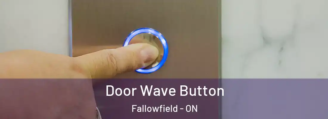  Door Wave Button Fallowfield - ON