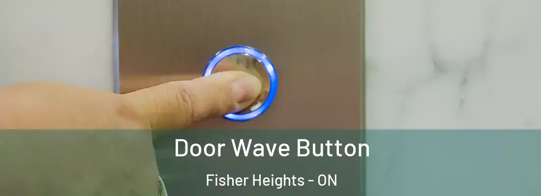  Door Wave Button Fisher Heights - ON