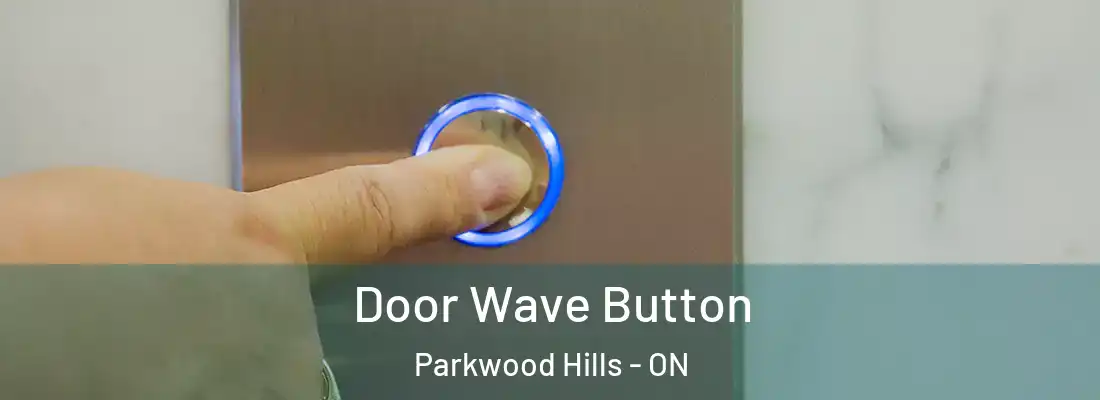  Door Wave Button Parkwood Hills - ON