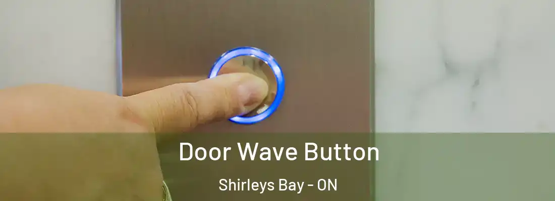 Door Wave Button Shirleys Bay - ON