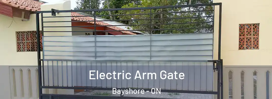  Electric Arm Gate Bayshore - ON
