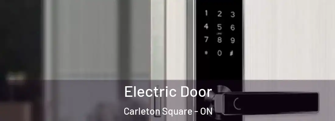  Electric Door Carleton Square - ON