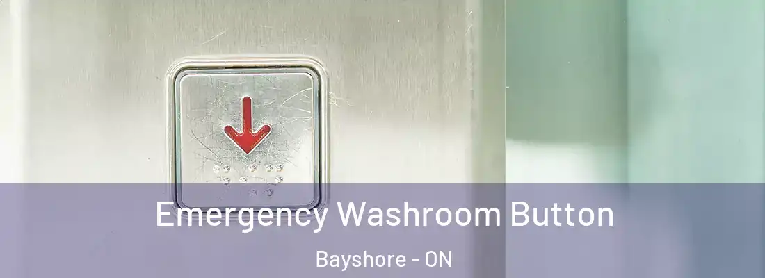  Emergency Washroom Button Bayshore - ON
