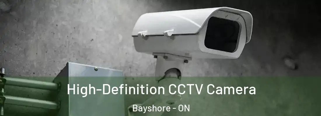  High-Definition CCTV Camera Bayshore - ON