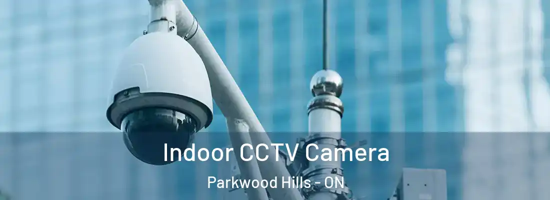  Indoor CCTV Camera Parkwood Hills - ON