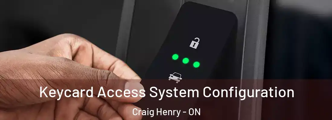  Keycard Access System Configuration Craig Henry - ON
