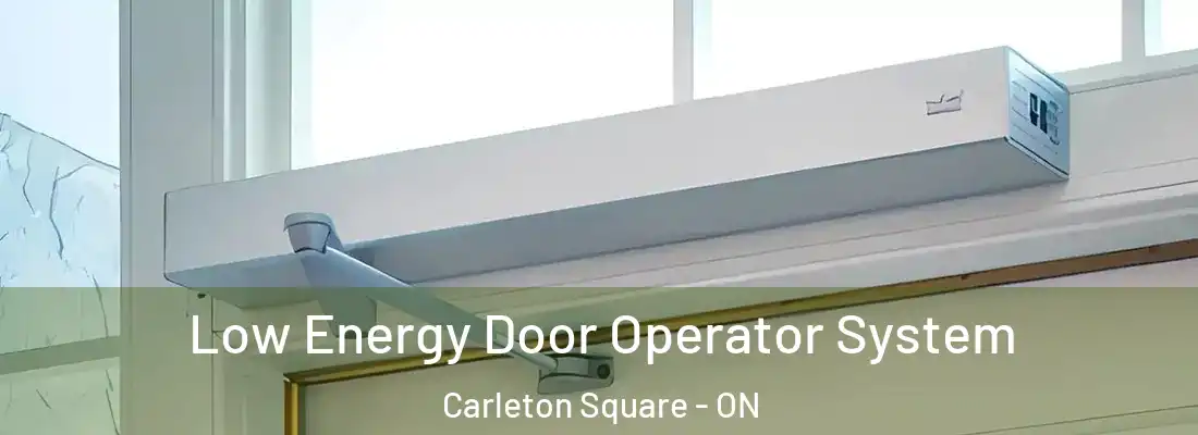  Low Energy Door Operator System Carleton Square - ON
