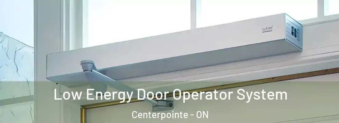  Low Energy Door Operator System Centerpointe - ON