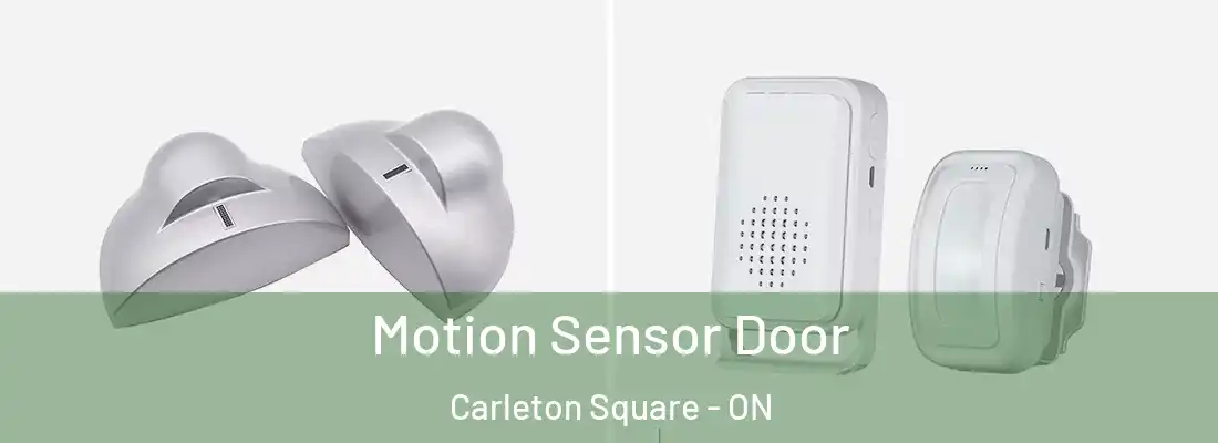  Motion Sensor Door Carleton Square - ON