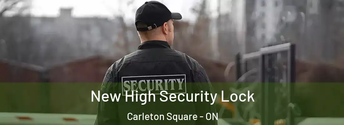  New High Security Lock Carleton Square - ON