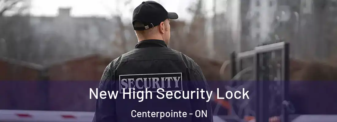  New High Security Lock Centerpointe - ON