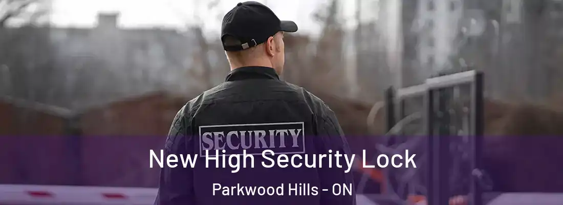  New High Security Lock Parkwood Hills - ON