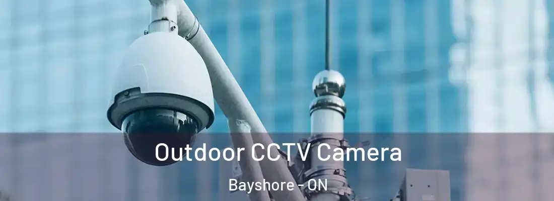  Outdoor CCTV Camera Bayshore - ON