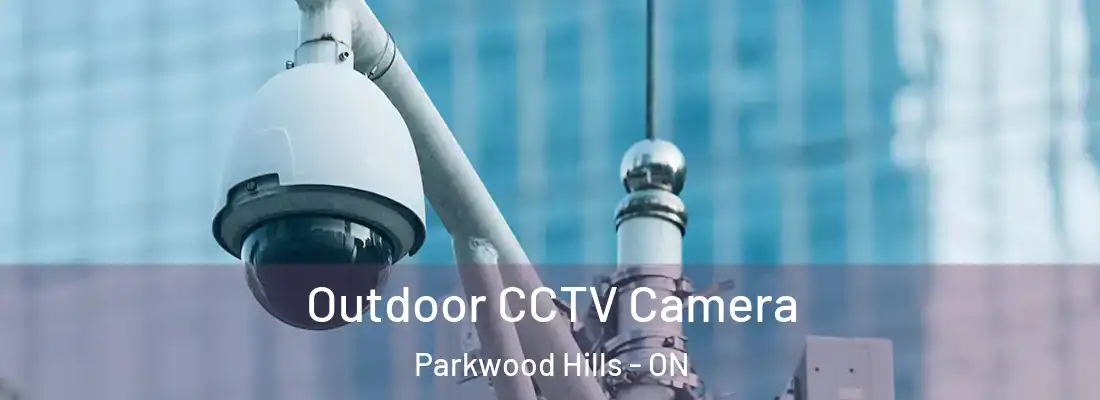  Outdoor CCTV Camera Parkwood Hills - ON