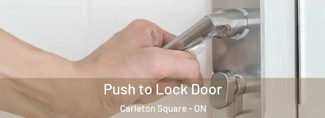  Push to Lock Door Carleton Square - ON