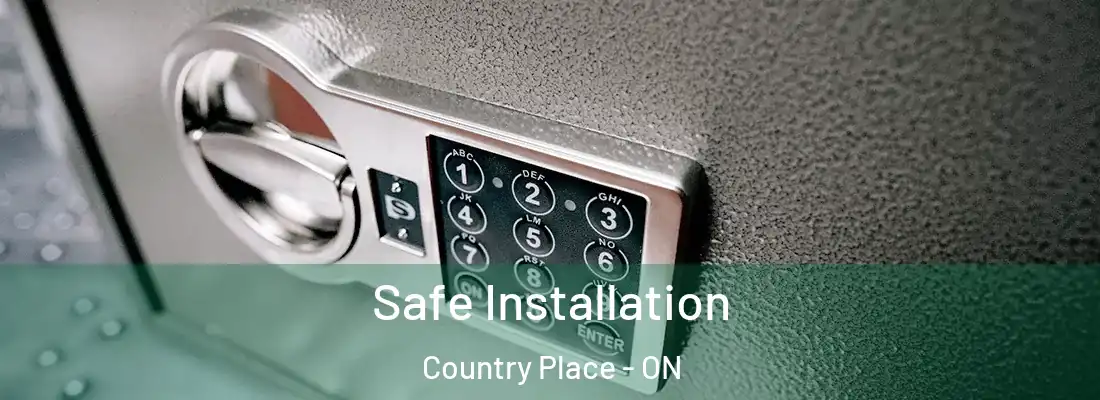  Safe Installation Country Place - ON