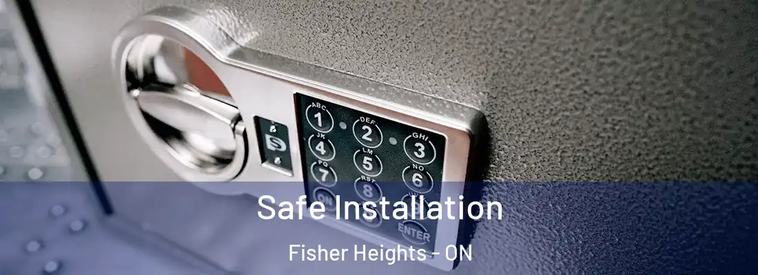  Safe Installation Fisher Heights - ON