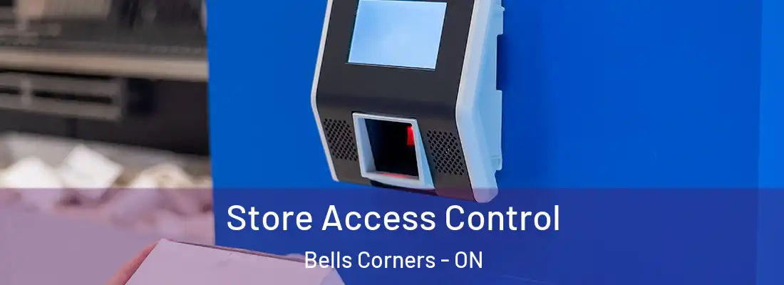  Store Access Control Bells Corners - ON