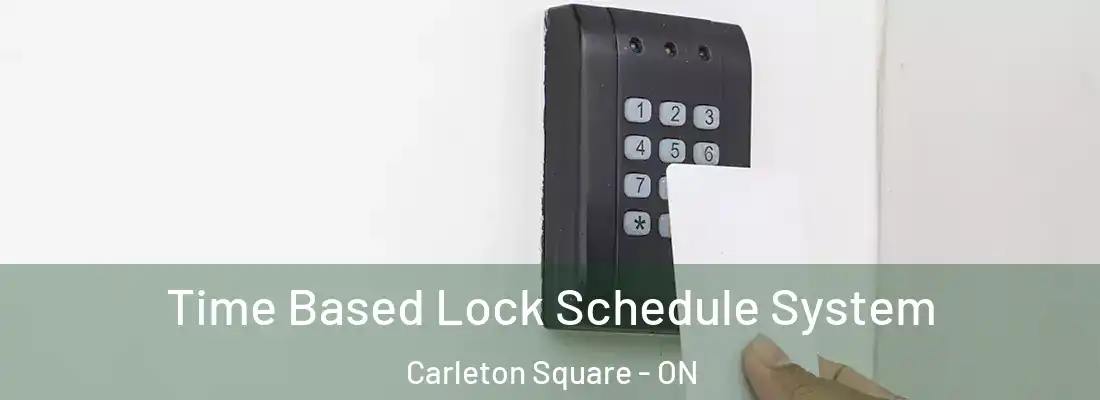  Time Based Lock Schedule System Carleton Square - ON