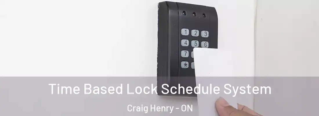  Time Based Lock Schedule System Craig Henry - ON