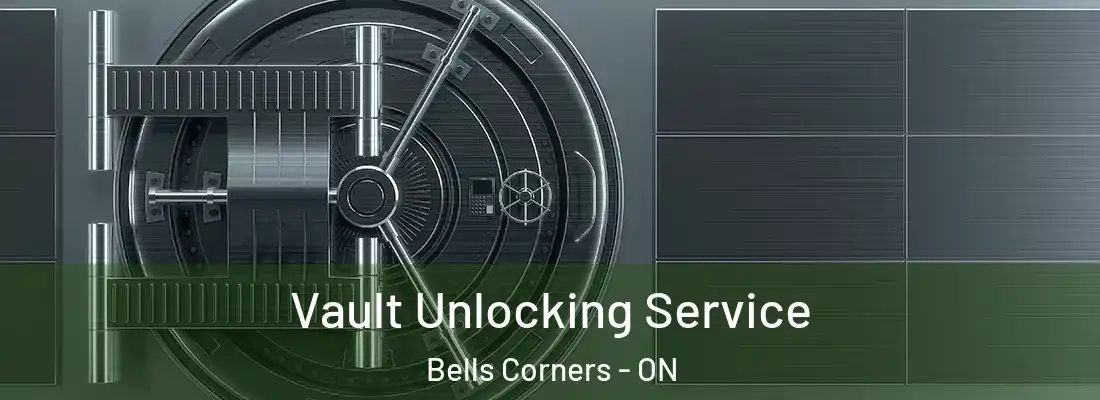  Vault Unlocking Service Bells Corners - ON
