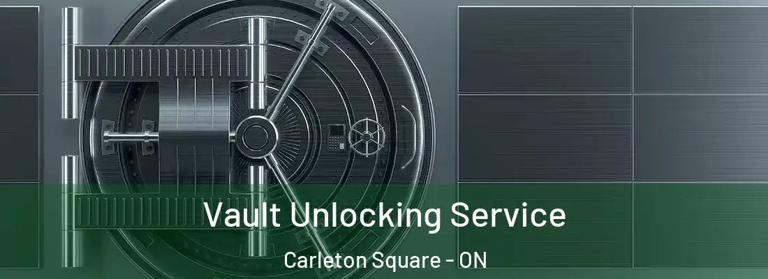  Vault Unlocking Service Carleton Square - ON